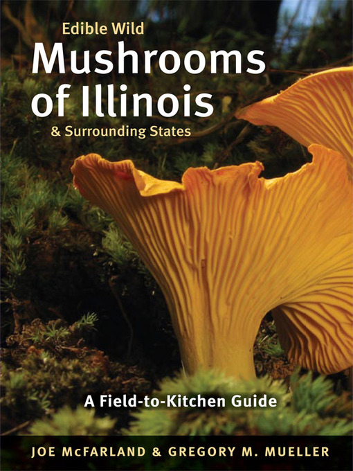 Title details for Edible Wild Mushrooms of Illinois and Surrounding States by Joe McFarland - Wait list